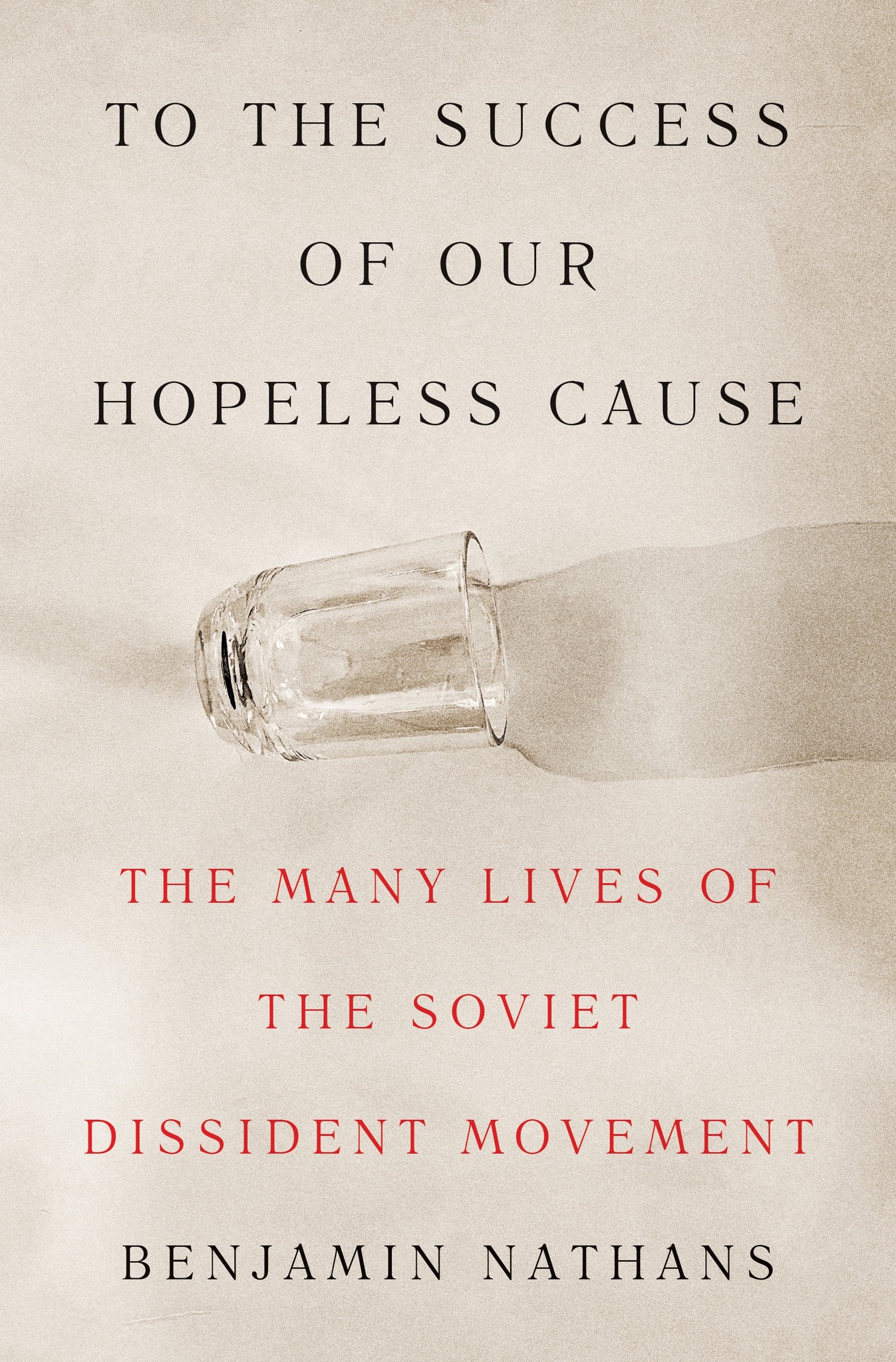 Benjamin Nathans. "To the Success of Our Hopeless Cause"