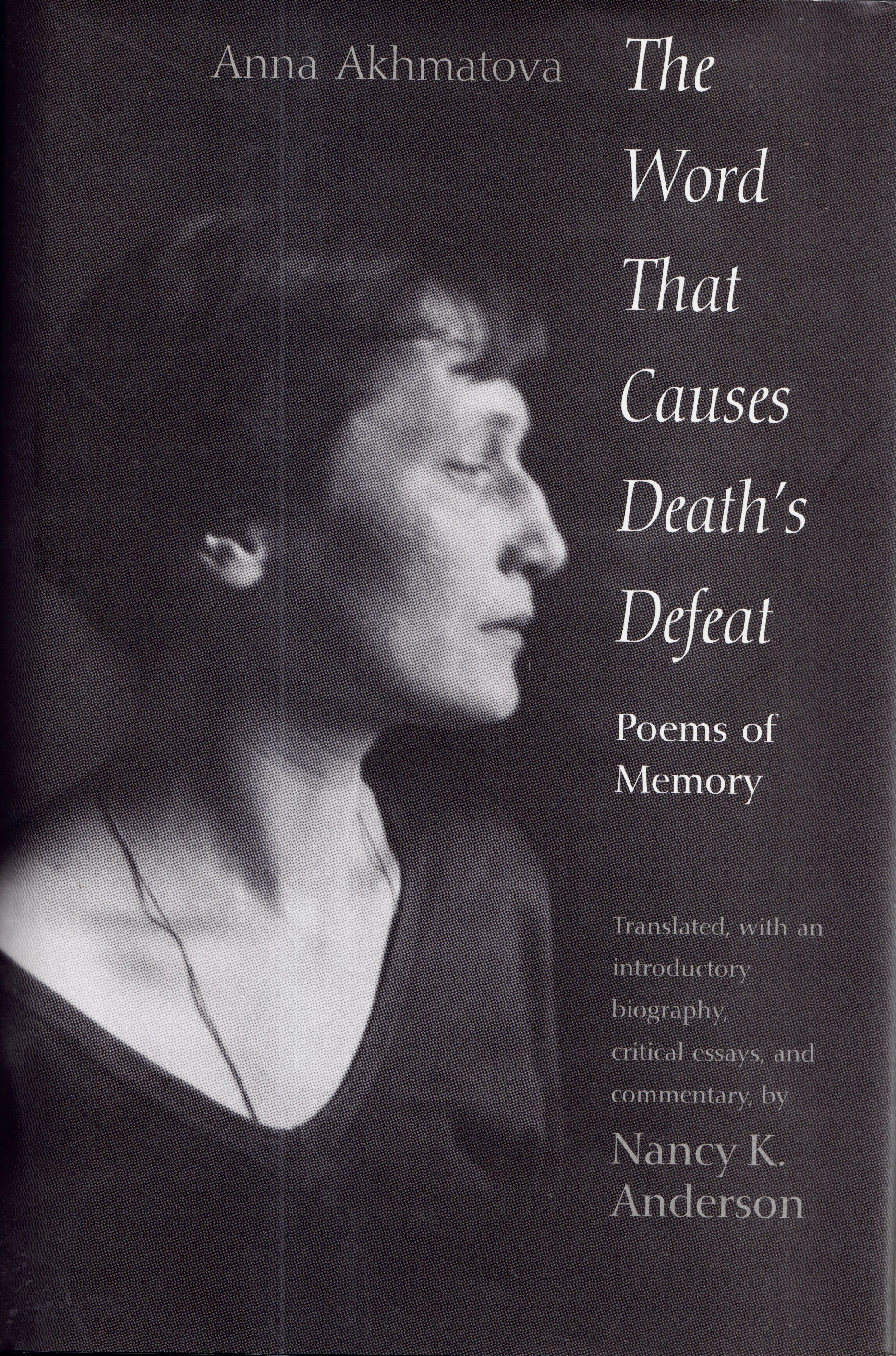 Anna Akhmatova: The Word That Causes Death’s Defeat. Anna Akhmatova: The Word That Causes Death’s Defeat.