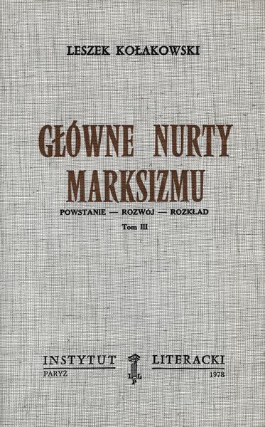 Main Currents of Marxism Główne Nurty Marksizmy. Powstanie – Rozwój – Rozkład