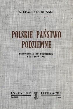 The Polish Underground State. A Guide to the Underground from 1939-1945.